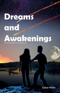 Title: Dreams and Awakenings: A short story collection, Author: Claus Holm
