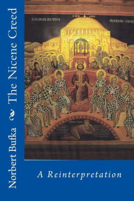 Title: The Nicene Creed: A Reinterpretation, Author: Norbert Bufka