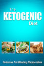 The Ketogenic Diet - Delicious Fat-Blasting Recipe Ideas: Tasty Low-Carb Recipes for Ultimate Fat Burning and Weight Loss