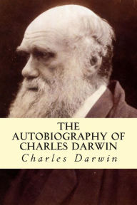 Title: The Autobiography of Charles Darwin, Author: Charles Darwin