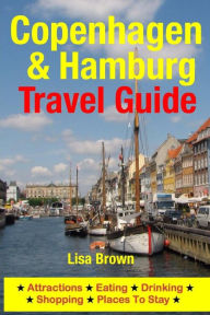 Title: Copenhagen & Hamburg Travel Guide: Attractions, Eating, Drinking, Shopping & Places To Stay, Author: Lisa Brown