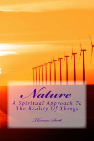 Title: Nature: A Spiritual Approach To The Reality Of Things, Author: Thomas Edward Scott