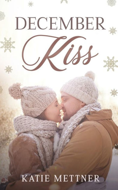 December Kiss By Katie Mettner Paperback Barnes And Noble®