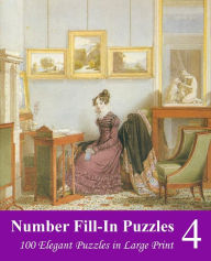 Title: Number Fill-In Puzzles 4: 100 Elegant Puzzles in Large Print, Author: Puzzlefast