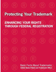 Title: Protecting Your Trademark: Enhancing Your Rights Through Federal Registration, Author: Department of Commerce
