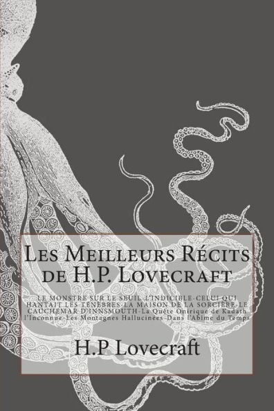 Les Meilleurs Récits de H.P. Lovecraft: LE MONSTRE SUR LE SEUIL-L'INDICIBLE-CELUI QUI HANTAIT LES TÉNÈBRES -LA MAISON DE LA SORCIÈRE- LE CAUCHEMAR D'INNSMOUTH-La Quête Onirique de Kadath l'Inconnue-Les Montagnes Hallucinées-Dans l'Abîme du Temps