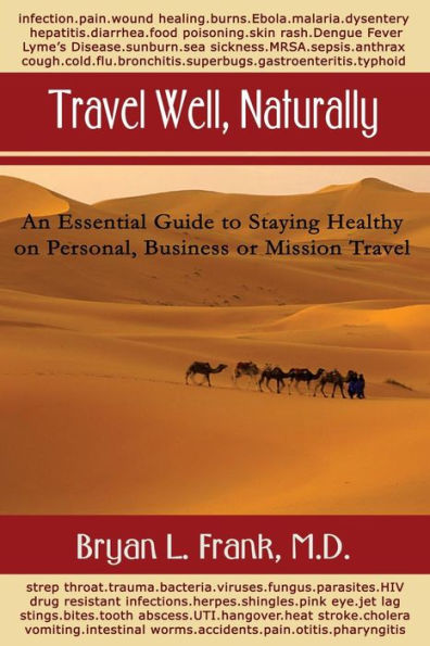 Travel Well, Naturally: An Essential Guide to Staying Healthy on Personal, Business and Mission Travel