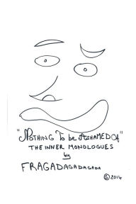 Title: Nothing To Be Ashamed Of The Inner Monologues by Fragadagadagada, Author: Fragadagadagada