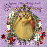 Title: Pretty Scary Lady: Princesses of Chadwick Castle Adventures Series, Author: Lisa Lickel