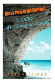 Title: Most Powerful Quotes: 1000 Life Changing Quotes, Author: Jason James Dr