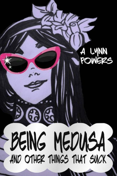 Being Medusa: And Other Things That Suck