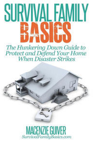 Title: The Hunkering Down Guide to Protect and Defend Your Home When Disaster Strikes, Author: Macenzie Guiver