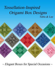 Title: Tessellation-Inspired Origami Box Designs: Elegant Boxes for Special Occasions, Author: Diana Lee