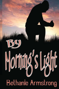 Title: By Morning's Light, Author: Bethanie Armstrong