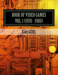 Title: Book of Video Games: 1970 - 1980, Author: Rafet Gurel