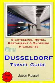 Title: Dusseldorf Travel Guide: Sightseeing, Hotel, Restaurant & Shopping Highlights, Author: Jason Russell