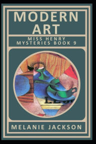 Title: Modern Art (Miss Henry Mystery Book 9), Author: Melanie Jackson