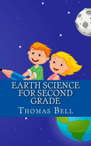 Title: Earth Science for Second Grade: Earth Science for Second Grade (Second Grade Science Lesson, Activities, Discussion Questions and Quizzes), Author: Thomas Bell