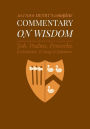 Commentary on Wisdom: Unabridged Commentary with Inline Scripture for Every Book including Job, Psalms, Proverbs, Ecclesiastes, Song of Solomon
