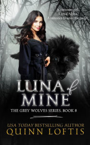 Title: Luna of Mine (Grey Wolves Series #8), Author: Quinn Alyson Loftis