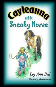 Title: Cayleanna and the Sneaky Horse, Author: Loy Ann Bell