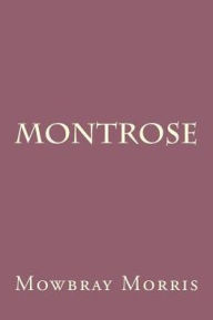 Title: Montrose, Author: Mowbray Morris