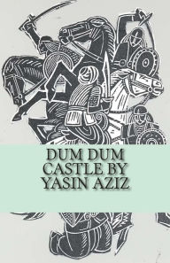 Title: Dum Dum Castle by Yasin Aziz: A 17th Century Historical Novel in Kurdistan, A Kurdish tribe built a castle, fought back the Persian Safavid and Ottomans, until a huge Persian army came, fought for 6 month, did not give in & belw themselves up., Author: Yasin Aziz