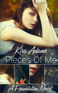 Title: Pieces of Me: A Foundation Novel, Book One, Author: Kira Adams