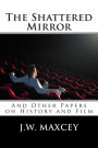 The Shattered Mirror: And Other Papers on History and Film