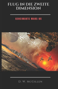 Title: Flug in die zweite Dimension: Geheimakte Mars 05, Author: D W McGillen
