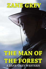 Title: The Man of the Forest - A Zane Grey Western, Author: Zane Grey