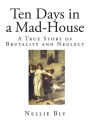 Ten Days in a Mad-House: A True Story of Brutality and Neglect