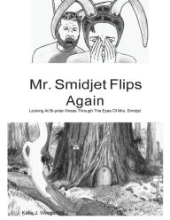 Title: Mr. Smidjet Flips Again: Looking At Bi-polar Ilness Through Mrs. Smidjet's Eyes, Author: Donald Altman