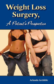 Title: Weight Loss Surgery - a Patient's Perspective, Author: Arlanda Archible
