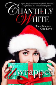 Title: Unwrapped, Author: Chantilly White