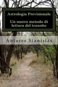 Title: Astrologia previsionale - Un nuovo metodo di lettura del transito, Author: Antares Stanislas