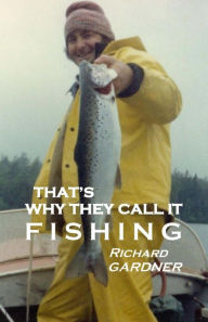 Title: That's Why They Call It Fishing, Author: Richard Gardner