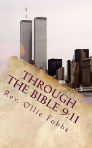 Title: Through the Bible 9: 11: A Tribute to 9/11, Author: Ollie B Fobbs Jr