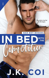 Title: In Bed with the Competition, Author: J.K. Coi