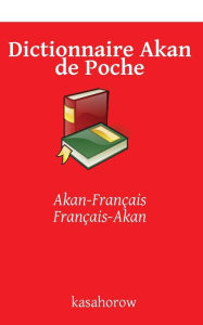 Title: Dictionnaire Akan de Poche: Akan-Français, Français-Akan, Author: Akan Kasahorow