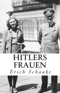 Title: Hitlers Frauen, Author: Erich Schaake
