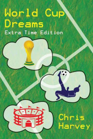Title: World Cup Dreams: Extra Time Edition, Author: Chris Harvey