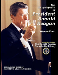 Title: The Encyclopedia of President Ronald Reagan: Volume Four, Author: Malcolm Kushner