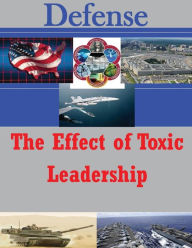 Title: The Effect of Toxic Leadership, Author: U.S. Army War College