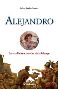 Title: Alejandro: La arrolladora marcha de la falange, Author: Gabriel Sanchez