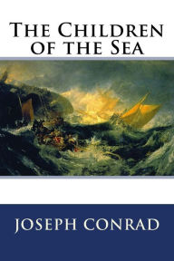 Title: The Children of the Sea, Author: Joseph Conrad