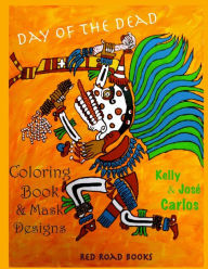 Title: Day of the Dead Coloring Book and Mask Designs, Author: Kelly Carlos