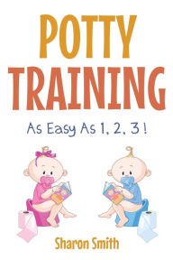 Title: Potty Training as Easy as 1, 2, 3 !, Author: Sharon Smith