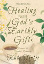 Healing With God's Earthly Gifts: Natural and Herbal Remedies