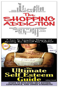 Title: The Shopping Addiction & the Ultimate Self Esteem Guide, Author: Jeffrey Powell